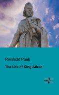 The Life of King Alfred di Reinhold Pauli edito da Vero Verlag