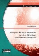 Die Lyrics der Band Rammstein aus dem Blickwinkel der Literaturwissenschaft di David Spisla edito da Bachelor + Master Publishing