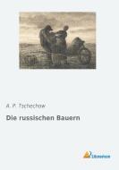 Die russischen Bauern di A. P. Tschechow edito da Literaricon Verlag UG