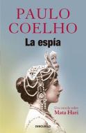 La Espía. Una Novela Sobre Mata Hari / The Spy di Paulo Coelho edito da DEBOLSILLO