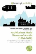 Archduchess Maria Theresa Of Austria (1684-1696) edito da Betascript Publishing