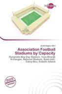 Association Football Stadiums By Capacity edito da Duct Publishing