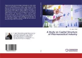 A Study on Capital Structure of Pharmaceutical Industry di Jigar V. Patel edito da LAP Lambert Academic Publishing