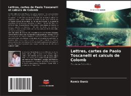 Lettres, cartes de Paolo Toscanelli et calculs de Colomb di Ramiz Daniz edito da Editions Notre Savoir