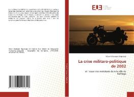 La crise militaro-politique de 2002 di N'Zue N'Guessan Stéphane edito da Éditions universitaires européennes