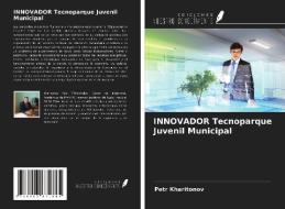 INNOVADOR Tecnoparque Juvenil Municipal di Petr Kharitonov edito da Ediciones Nuestro Conocimiento