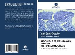 BIOPSIE, DER ZELLBLOCK UND DIE HISTOTECHNOLOGIE di Tayda Ramos Remedios, Thalia Mendivia Ramos, Tahys Mendivia Ramos edito da Verlag Unser Wissen