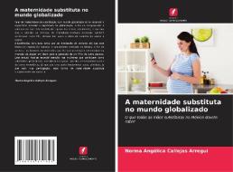 A maternidade substituta no mundo globalizado di Norma Angélica Callejas Arregui edito da Edições Nosso Conhecimento