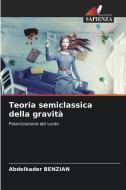 Teoria semiclassica della gravità di Abdelkader Benzian edito da Edizioni Sapienza