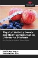 Physical Activity Levels and Body Composition in University Students di Edú Ortega Ibarra, Mariana Cruz Ríos edito da Our Knowledge Publishing