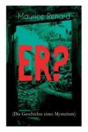 Er? (die Geschichte Eines Mysterium) di Maurice Renard edito da E-artnow