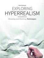 Exploring Hyperrealism: Drawing And Painting Techniques di ,Marti Cormand edito da Promopress