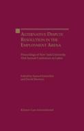 Alternate Dispute Resolution in the Employment Arena: Proceedings of New York University 53rd Annual Conference on Labor di Samuel Estreicher, David Sherwyn edito da WOLTERS KLUWER LAW & BUSINESS