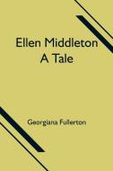 Ellen Middleton di Georgiana Fullerton edito da Alpha Editions