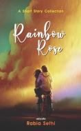 RAINBOW ROSE di RABIA SETHI edito da LIGHTNING SOURCE UK LTD