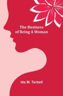 The Business of Being a Woman di Ida M. Tarbell edito da Alpha Editions