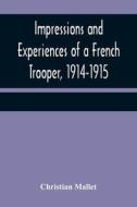 Impressions and Experiences of a French Trooper, 1914-1915 di Christian Mallet edito da Alpha Editions
