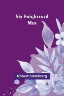 Six Frightened Men di Robert Silverberg edito da Alpha Edition