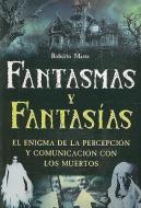 Fantasmas y Fantasias: El Enigma de la Percepcion y Comunicacion Con los Muertos di Roberto Mares edito da TOMO