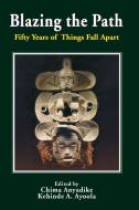 Blazing The Path. Fifty Years Of Things Fall Apart edito da Hebn Publishers