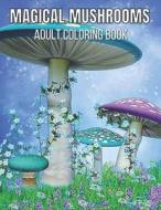 Magical Mushrooms Adult Coloring Book di House Magical Books House edito da Independently Published