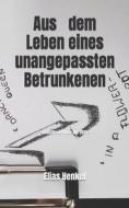 Aus Dem Leben Eines Unangepassten Betrunkenen di Henkel Elias Henkel edito da Independently Published