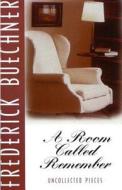 A Room Called Remember: Uncollected Pieces di Frederick Buechner edito da HARPER ONE