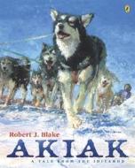 Akiak: A Tale from the Iditarod di Robert J. Blake edito da PUFFIN BOOKS