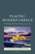 Placing Modern Greece: The Dynamics of Romantic Hellenism, 1770-1840 di Constanze Guthenke edito da OXFORD UNIV PR