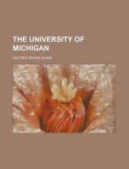 The University Of Michigan di Wilfred Shaw edito da General Books Llc