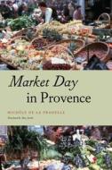 Market Day in Provence di Micha Le de La Pradel edito da University of Chicago Press