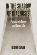 In The Shadow Of Diagnosis di Regina Kunzel edito da The University Of Chicago Press