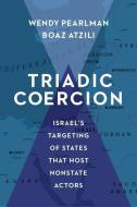 Triadic Coercion di Wendy Pearlman, Boaz Atzili edito da Columbia University Press