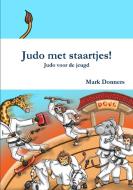 Judo Met Staartjes! - Judo Voor de Jeugd di Mark Donners edito da Lulu.com