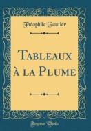 FRE-TABLEAUX A LA PLUME (CLASS di Theophile Gautier edito da FB&C LTD