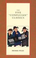 The Five "Confucian" Classics di Michael Nylan edito da Yale University Press