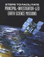 Steps To Facilitate Principal-investigator-led Earth Science Missions di Committee on Earth Studies, Space Studies Board, Division on Engineering and Physical Sciences, National Research Council, National Academy of Sciences edito da National Academies Press