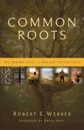 Common Roots di Robert E. Webber edito da Zondervan