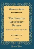 The Foreign Quarterly Review, Vol. 12: Published in July and October, 1833 (Classic Reprint) di Unknown Author edito da Forgotten Books