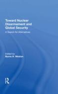 Toward Nuclear Disarmament And Global Security di Burns H Weston edito da Taylor & Francis Ltd
