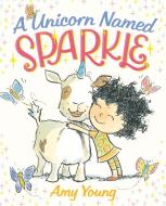 A Unicorn Named Sparkle di Amy Young edito da Farrar, Straus & Giroux Inc