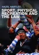 Sport, Physical Recreation and the Law di Hazel (Leeds Metropolitan University Hartley edito da Taylor & Francis Ltd