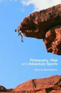 Philosophy, Risk and Adventure Sports di Mike Mcnamee edito da Routledge