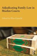 Adjudicating Family Law in Muslim Courts edito da Taylor & Francis Ltd