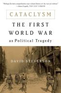 Cataclysm: The First World War as Political Tragedy di David Stevenson edito da BASIC BOOKS