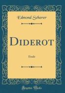 Diderot: Étude (Classic Reprint) di Edmond Scherer edito da Forgotten Books