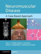 Neuromuscular Disease di John H. J. Wokke, Pieter A. van Doorn, Jessica E. Hoogendijk, Marianne de Visser edito da Cambridge University Press