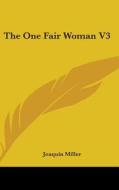 The One Fair Woman V3 di JOAQUIN MILLER edito da Kessinger Publishing