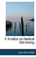 A Treatise On Nautical Astronomy di John Merrifield edito da Bibliolife
