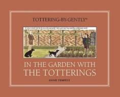 In The Garden With The Totterings di Annie Tempest edito da Frances Lincoln Publishers Ltd